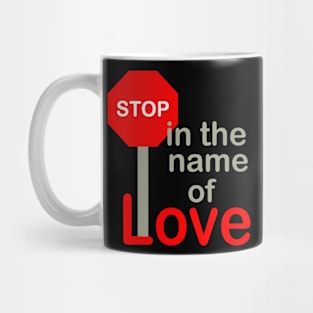 Stop In The Name Of Love Mug